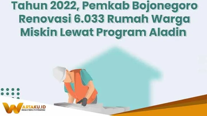 Tahun 2022, Pemkab Bojonegoro Renovasi 6033 Rumah Warga Miskin Lewat Program Aladin Tahun 2022 Pemkab Bojonegoro Renovasi 6033 Rumah Warga Miskin Lewat Program Aladin